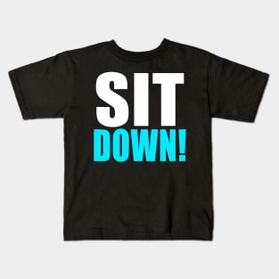 Sit down! Kids T-Shirt